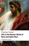 Thomas Tucker: Life in the Roman World of Nero and St. Paul 