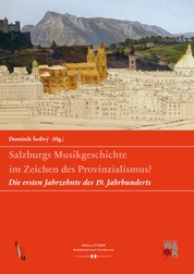 Salzburgs Musikgeschichte im Zeichen des Provinzialismus? - Die ersten Jahrzehnte des 19. Jahrhunderts