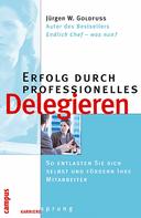 Jürgen W. Goldfuß: Erfolg durch professionelles Delegieren 