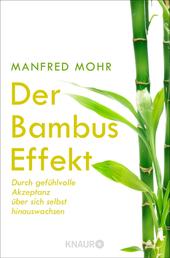 Der Bambus-Effekt - Durch gefühlvolle Akzeptanz über sich selbst hinauswachsen
