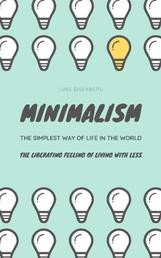 Minimalism...The Simplest Way Of Life In The World - The Liberating Feeling Of Living With Less