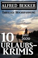 Alfred Bekker: 10 Urlaubskrimis Juli 2020 - Thriller Hochspannung 