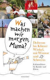 Was machen wir morgen, Mama? Doberan bis Klützer Winkel­ mit Wismar und Schwerin - Erlebnisführer für Kinder und Eltern
