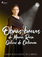María Rosa Gálvez de Cabrera: Obras breves de María Rosa Gálvez de Cabrera 