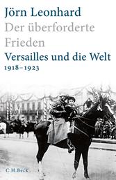 Der überforderte Frieden - Versailles und die Welt 1918-1923