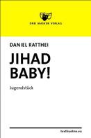 Daniel Ratthei: Jihad Baby! 