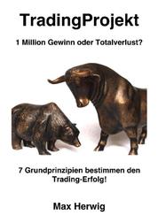 TradingProjekt - 1 Million Gewinn oder Totalverlust? 7 Grundprinzipien bestimmen den Trading-Erfolg!