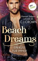 Beach Dreams - Ein Kuss für immer - Roman | Beach Dreams 1. Das prickelnde Romantik-Highlight für Fans von »Magic Mike«