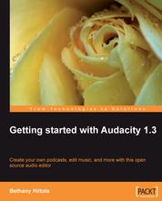 Getting started with Audacity 1.3 - Create your own podcasts, edit music, and more with this open source audio editor