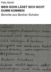 MEIN SOHN LÄSST SICH NICHT DUMM KOMMEN! - Berichte aus Berliner Schulen