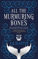 A.G. Slatter: All the Murmuring Bones 