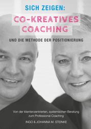 Sich zeigen: Co-kreatives Coaching und die Methode der Positionierung - Von der klientenzentrierten, systemischen Beratung zum Professional Coaching