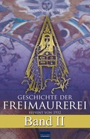 Ferdinand Runkel: Geschichte der Freimaurerei - Band II 