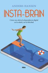 Insta-brain - Cómo nos afecta la dependencia digital en la salud y en la felicidad.