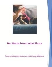 Der Mensch und seine Katze - Tierpsychologisches Dossier von Heike Heinz-Wittenberg