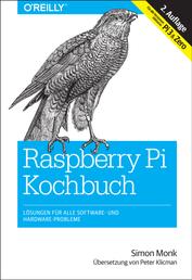 Raspberry-Pi-Kochbuch - Lösungen für alle Software- und Hardware-Probleme. Für alle Versionen inklusive Pi 3 & Zero