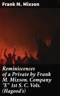 Frank M. Mixson: Reminiscences of a Private by Frank M. Mixson, Company "E" 1st S. C. Vols. (Hagood's) 