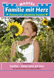 Familie mit Herz 83 - Familienroman - Josefine - kleine Hexe mit Herz
