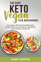 The Easy Keto Vegan for Beginners - The Complete 100% Plant-Based Whole Foods Ketogenic Diet.