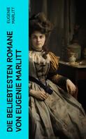 Eugenie Marlitt: Die beliebtesten Romane von Eugenie Marlitt 