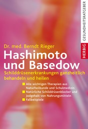 Hashimoto und Basedow - Schilddrüsenerkrankungen ganzheitlich behandeln und heilen