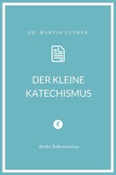 Martin Luther: Der kleine Katechismus 