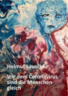 Helmut Lauschke: Vor dem Coronavirus sind die Menschen gleich 