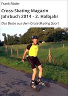 Frank Röder: Cross-Skating Magazin Jahrbuch 2014 - 2. Halbjahr 