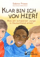 Sabine Priess: Klar bin ich von hier! Was ein schwarzer Junge in Deutschland erlebt (Kinder- und Jugendbuch) 