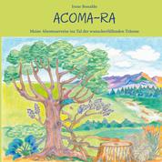 Acoma-Ra - Meine Abenteuerreise ins Tal der wunscherfüllenden Träume