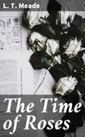 L. T. Meade: The Time of Roses 
