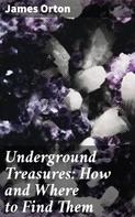 James Orton: Underground Treasures: How and Where to Find Them 
