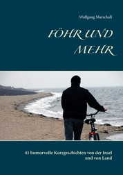 Föhr und mehr - 41 humorvolle Kurzgeschichten von der Insel und von Land