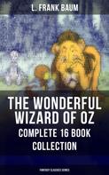 L. Frank Baum: THE WONDERFUL WIZARD OF OZ – Complete 16 Book Collection (Fantasy Classics Series) 