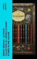 Ernest Bramah: Ernest Bramah - Ultimate Collection: 20+ Novels & Short Stories in One Volume 