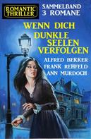 Frank Rehfeld: Wenn dich dunkle Seelen verfolgen: Romantic Thriller Sammelband 3 Romane 
