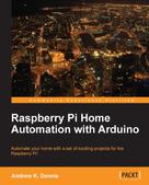 Andrew K. Dennis: Raspberry Pi Home Automation with Arduino 