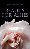 Grace Livingston Hill: Beauty for Ashes 