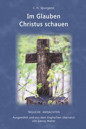 Im Glauben Christus schauen - Ausgewählt und aus dem Englischen übersetzt von Georg Walter