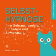 Selbsthypnose - Ihre Gebrauchsanleitung für Gehirn und Bewusstsein