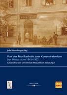 Julia Hinterberger: Von der Musikschule zum Konservatorium. Das Mozarteum 1841-1922 