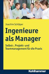 Ingenieure als Manager - Selbst-, Projekt- und Teammanagement für die Praxis