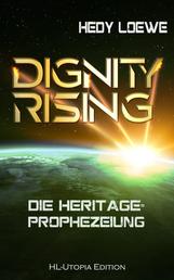 Dignity Rising 2: Die Heritage-Prophezeiung - Band 2 der Dignity-Saga