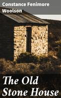 Constance Fenimore Woolson: The Old Stone House 