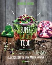 Super Good Food - Glücksrezepte für mehr Power