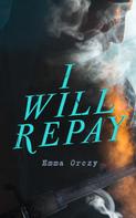Emma Orczy: I Will Repay 