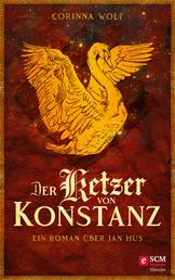 Der Ketzer von Konstanz - Ein Roman über Jan Hus