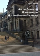 Uwe Fiedler: Auf den Spuren des Hofbaumeisters Gottlob Friedrich Thormeyer 