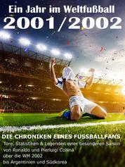 Ein Jahr im Weltfußball 2001 / 2002 - Tore, Statistiken & Legenden einer Fußball-Saison im Weltfußball