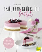 Silke Haun: Fräulein Glücklich backt ★★★